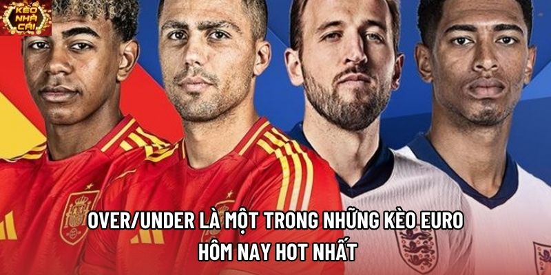 Over/Under là một trong những kèo Euro hôm nay hot nhất Over/Under là một trong những kèo Euro hôm nay hot nhất